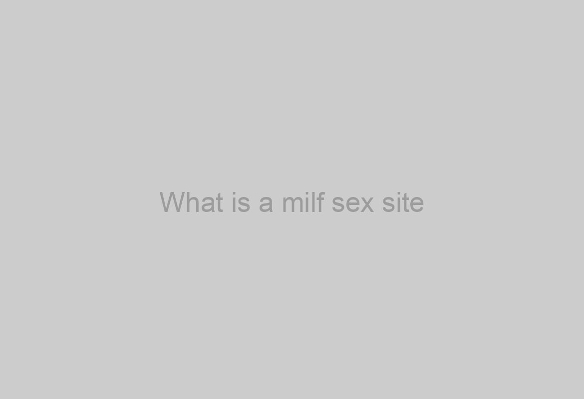 What is a milf sex site?